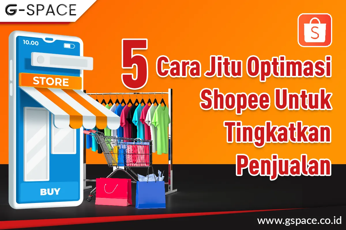 5 Cara Jitu Optimasi Shopee Untuk Tingkatkan Penjualan